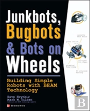 Junkbots, Bugbots, And Bots On Wheels: Building Simple Robots With Beam Technology