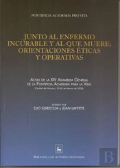 Junto Al Enfermo Incurable Y Al Que Muere. Orientaciones Éticas Y Operativas