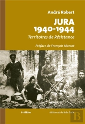Jura 1940-1944 : Territoires De Résistance (2e Édition)