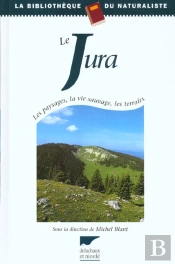 Jura ; Les Paysages ; La Vie Sauvage ; Les Terroirs