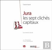 Jura Les Sept Cliches Capitaux. Essai D'Histoire Culturelle
