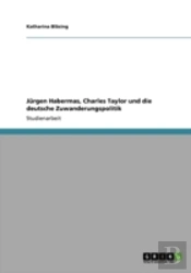 Jurgen Habermas, Charles Taylor Und Die Deutsche Zuwanderungspolitik