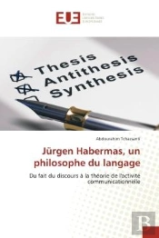 Jurgen Habermas, Un Philosophe Du Langage - Du Fait Du Discours A La Theorie De L'Activite Communica