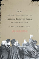 Juries And The Transformation Of Criminal Justice In France In The Nineteenth And Twentieth Centuries