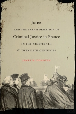 Bertrand.pt - Juries And The Transformation Of Criminal Justice In France In The Nineteenth And Twentieth Centuries