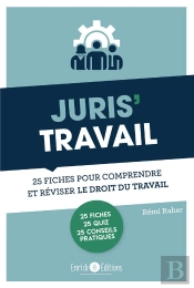 Juris' Travail : 25 Fiches Pour Comprendre Et Réviser Le Droit Du Travail