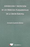 Jurisdicción Y Protección De Los Derechos Fundamentales En La Unión Europea