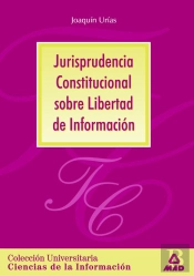Jurisprudencia Constitucional Sobre Libertad De Información. Colección Universitaria: Ciencias De La