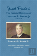 Jurist Prudent -- The Judicial Opinions Of Lawrence L. Koontz, Jr., Volume 3