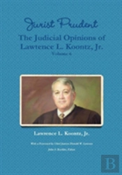 Jurist Prudent -- The Judicial Opinions Of Lawrence L. Koontz, Jr., Volume 6