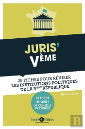 Juris'Vème ; 25 Fiches Pour Réviser Les Institutions De La Vème République