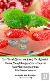 Jus Buah Sayuran Yang Berkhasiat Untuk Menghilangkan Stress Depresi Dan Menenangkan Jiwa Edisi Bahasa Indonesia