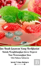 Jus Buah Sayuran Yang Berkhasiat Untuk Menghilangkan Stress Depresi Dan Menenangkan Jiwa Hardcover Version