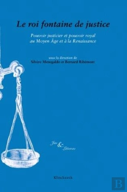 Bertrand.pt - Jus & Litterae ; Le Roi Fontaine De Justice ; Pouvoir Justicier Et Pouvoir Royal Au Moyen Age Et À La Renaissance