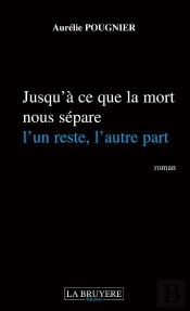 Jusqu'A Ce Que La Mort Nous Sépare ; L'Un Reste L'Autre Part