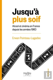 Jusqu'À Plus Soif : Alcool Et Cinéma En France Depuis Les Années 1960