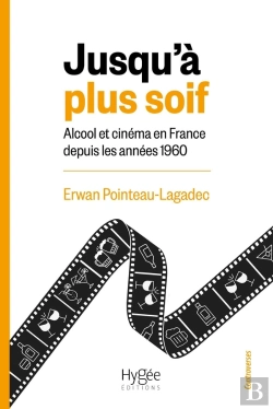 Bertrand.pt - Jusqu'À Plus Soif : Alcool Et Cinéma En France Depuis Les Années 1960
