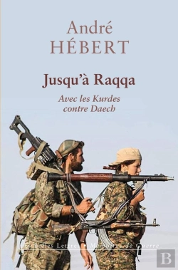 Bertrand.pt - Jusqu'A Raqqa Avec Les Kurdes Contre Daech