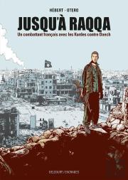 Jusqu'À Raqqa : Un Combattant Français Avec Les Kurdes Contre Daech