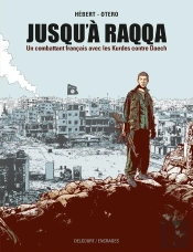 Jusqu'À Raqqa : Un Combattant Français Avec Les Kurdes Contre Daech