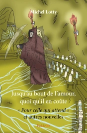 Jusqu'Au Bout De L'Amour, Quoi Qu'Il En Coûte - Pour Celle Qui Attend Et Autres Nouvelles : ' Pour Celle Qui Attend ' Et Autres Nouvelles