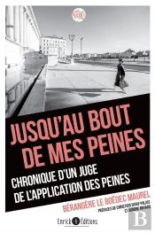 Jusqu'Au Bout De Mes Peines ! Chronique D'Une Juge De L'Application Des Peines