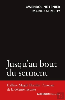 Bertrand.pt - Jusqu'Au Bout Du Serment : L'Affaire Magali Blandin : L'Avocate De La Défense Raconte