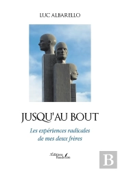 Jusqu'Au Bout : Les Expériences Radicales De Mes Deux Frères