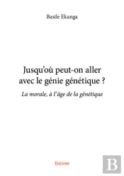 Jusqu'Ou Peut On Aller Avec Le Genie Genetique ? - La Morale, A L'Age De La Genetique