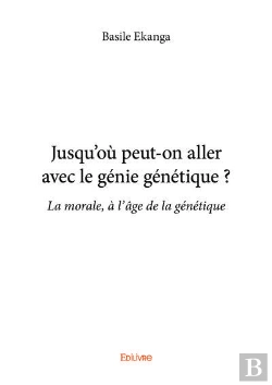 Bertrand.pt - Jusqu'Ou Peut On Aller Avec Le Genie Genetique ? - La Morale, A L'Age De La Genetique