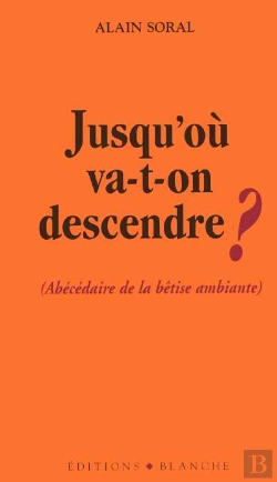 Bertrand.pt - Jusqu'Ou Va-T-On Descendre ; Abecedaire De La Betise Ambiante