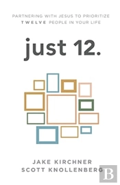 Just 12.: Partnering With Jesus To Prior