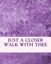 Just A Closer Walk With Thee