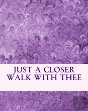 Just A Closer Walk With Thee