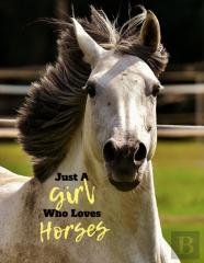Just A Girl Who Loves Horses