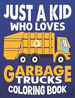 Bertrand.pt - Just A Kids Who Loves Garbage Truck Coloring Book