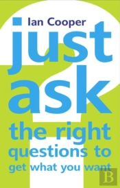 Just Ask The Right Questions To Get What You Want
