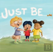 Just Be!