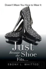 Just Because The Shoe Fits.: Doesn'T Mean You Have To Wear It