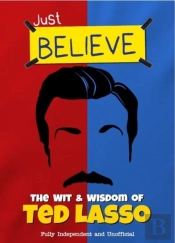 Just Believe - The Wit And Wisdom Of Ted Lasso