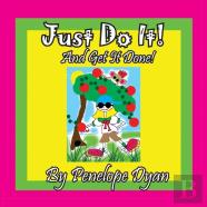Just Do It! And Get It Done!