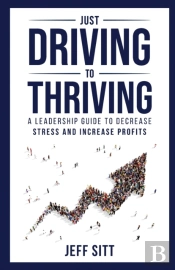 Just Driving To Thriving: A Leadership G