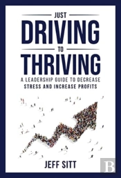 Just Driving To Thriving: A Leadership G