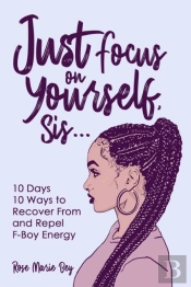 Just Focus On Yourself, Sis...