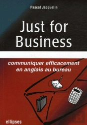 Just For Business ; Communiquer Efficacement En Anglais Au Bureau