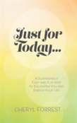 Just For Today....A Surprisingly Easy And Fun Way To Enlighten Yourself And Enrich Your Life.