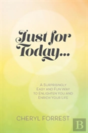 Just For Today....A Surprisingly Easy And Fun Way To Enlighten Yourself And Enrich Your Life.
