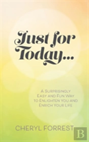 Just For Today....A Surprisingly Easy And Fun Way To Enlighten Yourself And Enrich Your Life.