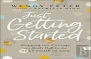 Just Getting Started Â€“ Stepping With Courage Into God`S Call For The Next Stage Of Life