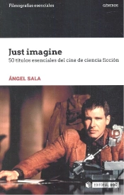 Just Imagine. 50 Títulos Esenciales Del Cine De Ciencia Ficción